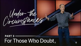 Under the Circumstances Part 3 For Those Who Doubt  Andy Stanley [upl. by Yenhpad]