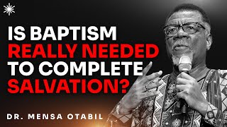 IS BAPTISM NEEDED TO COMPLETE SALVATION  DR MENSA OTABIL MESSAGES [upl. by Orose]