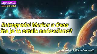 Retrogradni Merkur u Ovnu – šta je to ostalo nedovršeno [upl. by Hasan]