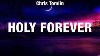 Chris Tomlin  Holy Forever Lyrics Hillsong Worship [upl. by Pernas]