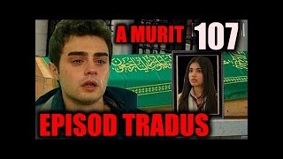 ULTIMUL EPISOD  107  TOTUL PENTRU FAMILIA MEA  OMER DISTRUS DE MOARTEA „IUBITEI” FINAL DE SERIAL [upl. by Amii919]