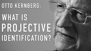 What Is Projective Identification  OTTO KERNBERG [upl. by Sousa]