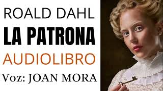 ROALD DAHL La patrona AUDIOLIBRO Narrado por Joan Mora [upl. by Roter]