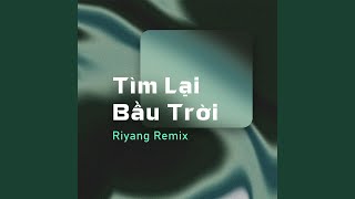 Tìm Lại Bầu Trời Riyang Remix [upl. by Otrebtuc961]