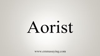 How To Say Aorist [upl. by Aeret887]