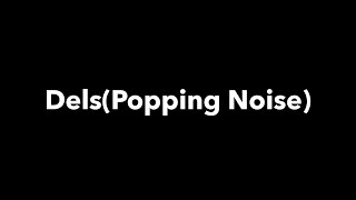 Dels Popping Noise [upl. by Boccaj]