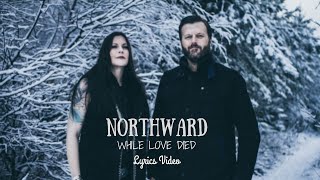 NORTHWARD  While Love Died Lyrics Video [upl. by Asp]