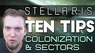 Stellaris Tips  10 Tips for Colonization amp Sectors Stellaris Tutorial [upl. by Care]