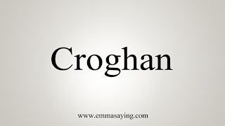 How To Say Croghan [upl. by Eceirehs]