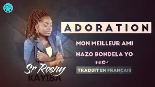 SR ROSNY KAYIBA  ADORATION MON MEILLEUR AMI LIVE amp NAZO BONDELA YO TRADUIT EN FRANÇAIS [upl. by Frodi]