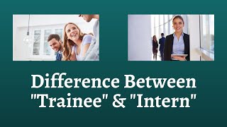 Difference Between Trainee and Intern  What Sets Trainees Apart from Interns in the Workplace [upl. by Kidder]