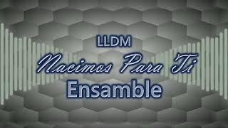 Nacimos Para Ti  LLDM [upl. by Riatsila]