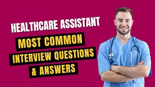 Healthcare Assistant Interview Questions and Answers for 2024 [upl. by Carey]