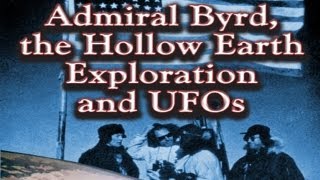 Admiral Byrd the Hollow Earth Exploration and UFOs [upl. by Felisha987]