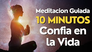 Meditacion Guiada 10 Minutos CONFIA EN LA VIDA 🙏✨ [upl. by Yellhsa]