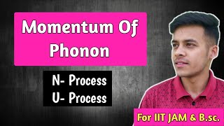 Solid statelect25 Momentum of Phonon  N  Process  U  Processelastic amp inelastic scattering [upl. by Aner356]