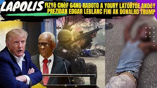 LAPOLIS Fizye Chef Gang RABOTO YOURI LATORTUE Andèy Prezidan EDGARD LEBLANC Pale Pawol La [upl. by Nivek]