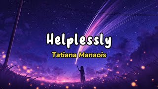 Helplessly  Tatiana Manaois  Lyrics [upl. by Havener]