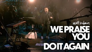 Matt Redman  We Praise You  Do It Again Live [upl. by Ronna]