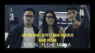 AUT BOI NIAN  BUTET  ANAK NABURJU  ANAK MEDAN  DYCAL ft THE MISKA MASHUP [upl. by Ritter118]