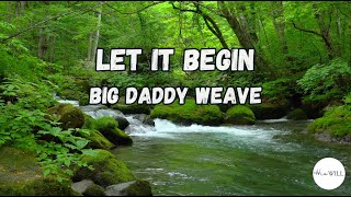 Let It Begin Lyrics  Big Daddy Weave [upl. by Yablon]