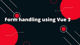 Vue JS 3 Tutorial for Beginners 17 Form handling using Vue 3 [upl. by Balliol948]