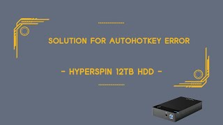 Solution for AutoHotkey error  HyperSpin 12TB HDD [upl. by Einwat345]