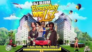 DJ Sleem  Everyday We Lit Ft Keks Mafia Reo amp Trilla G [upl. by Ailssa910]