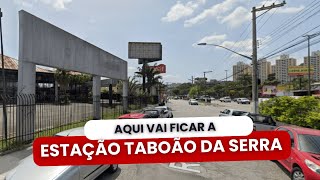 ONDE VAI FICAR A ESTAÇÃO TABOÃO DA SERRA DO METRÔ [upl. by Ferrigno516]