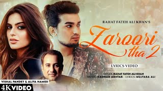 Zaroori Tha 2 LYRICS Rahat Fateh Ali Khan  Mujtaba A Kamran Akhtar  Vishal Pandey Aliya Hamidi [upl. by Wilfreda]