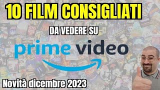 10 FILM CONSIGLIATI da vedere su PRIME VIDEO  Dicembre 2023  Nuove uscite [upl. by Zaccaria]