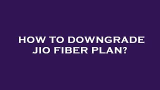 How to downgrade jio fiber plan [upl. by Latreece231]