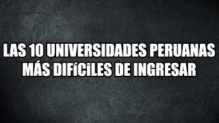 TOP 10 Las 10 Universidades del Perú más difíciles de ingresar [upl. by Anole]