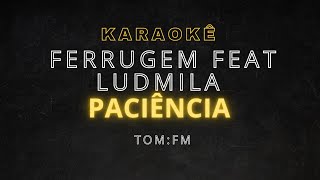 karaokê  Ferrugem Feat Ludmila  paciência [upl. by Notlil]