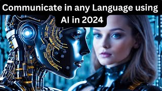 Communicate in any language using Top 10 AI Translation Tools in 2024 [upl. by Hanni]