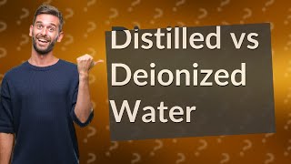 Difference between Deionized Water and Distilled Water [upl. by Tulley]