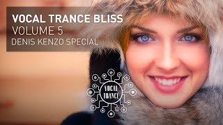 VOCAL TRANCE BLISS VOL 5 Denis Kenzo Special  Full Set [upl. by Nhor]