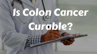 Is Colon Cancer Curable [upl. by Gautious]