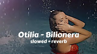 Bilionera slowed amp reverb Otilia [upl. by Agamemnon889]