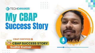 My CBAP Success Story  Sudhir Kumar  Techcanvass [upl. by Nayarb868]