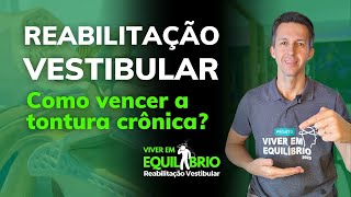 COMO VENCER A TONTURA CRÔNICA COM A REABILITAÇÃO VESTIBULAR [upl. by Marris]