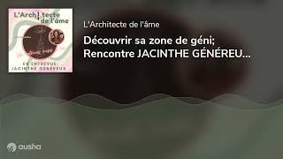 Découvrir sa zone de géni Rencontre JACINTHE GÉNÉREUX  E36 [upl. by Erolyat]