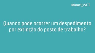 Quando pode ocorrer um despedimento por extinção do posto de trabalho [upl. by Sutniuq984]