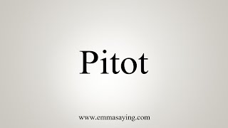 How To Say Pitot [upl. by Dalis]