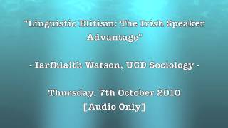 Iarfhlaith Watson Linguistic Elitism The Irish Speaker Advantage [upl. by Lohner]