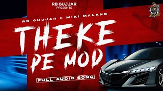 RB GUJJAR  THEKE PE MOD ft MIKI MALANG  New Haryanvi Songs Haryanavi 2023 [upl. by Etnoel]