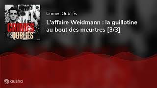 Laffaire Weidmann  la guillotine au bout des meurtres 33 [upl. by Elakram167]