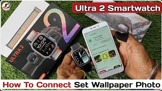 Ultra 2 Smartwatch How To Connect  Ultra 2 Set Wallpaper Photo In Smartwatch [upl. by Julie995]