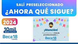 Beca 18 2024  Salí Preseleccionado ¿Ahora Qué sigue [upl. by Shue]