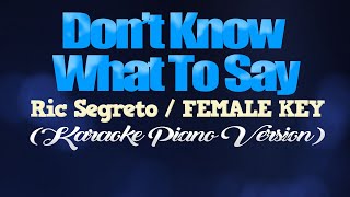 DONT KNOW WHAT TO SAY  Ric SegretoFEMALE KEY KARAOKE PIANO VERSION [upl. by Eyeleen]